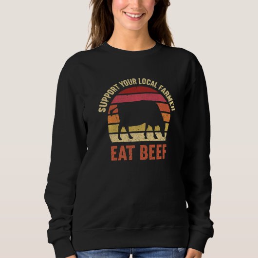 Support Your Local Farmer Eat Beef   Cattle Farmer スウェットシャツ (正面)