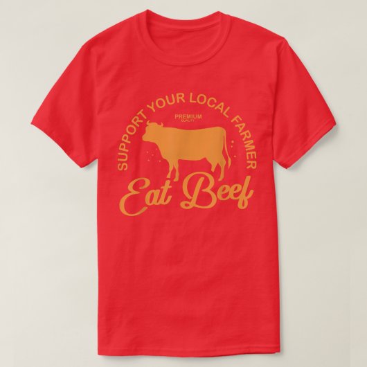 Support Your Local Farmer Eat Beef Farming Cow Org Tシャツ (デザイン正面)