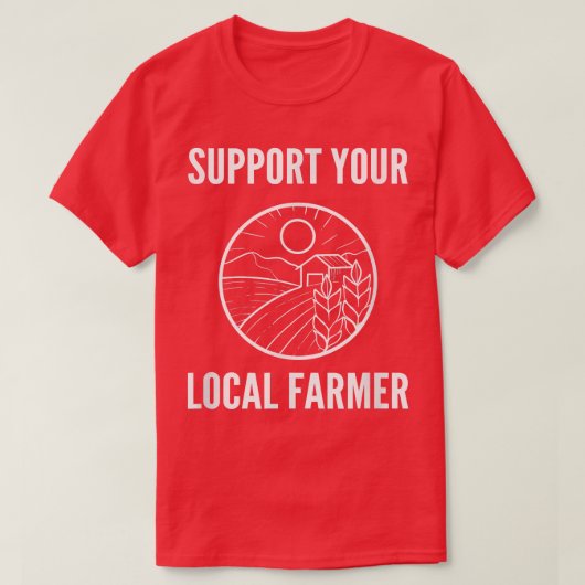 Support Your Local Farmer Farm Advocate  Tシャツ (デザイン正面)