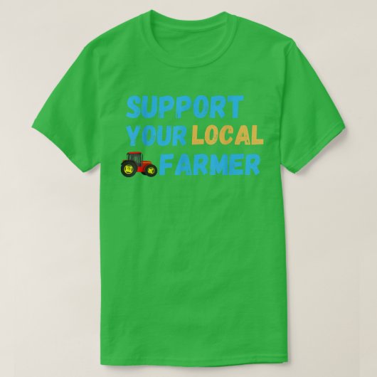 Support Your Local Farmer Farming T-Shirt Tシャツ (デザイン正面)