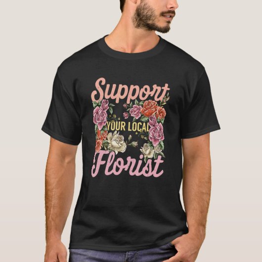 Support Your Local Florist Gardening Botanical Pla Tシャツ (正面)