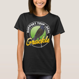Support Your Local Grackle Bird Bird Lover Tシャツ