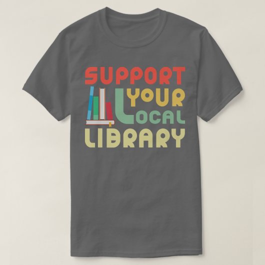 Support Your Local Library おもしろい Book Lover World' Tシャツ (デザイン正面)