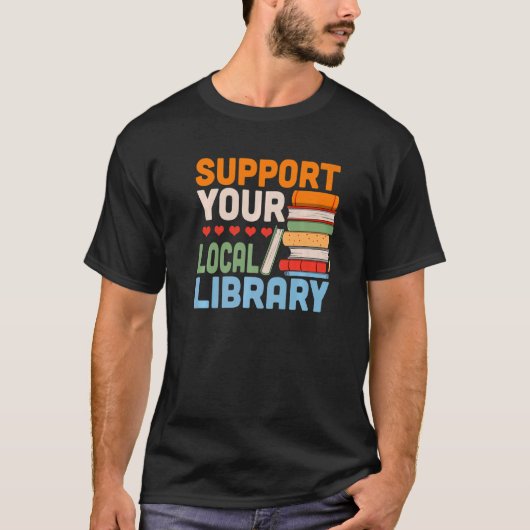 Support Your Local Library Book Reading Readers Tシャツ (正面)