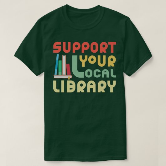 Support Your Local Library Funny Book Lover World' Tシャツ (デザイン正面)