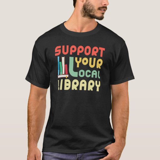 Support Your Local Library Librarian Book Tシャツ (正面)