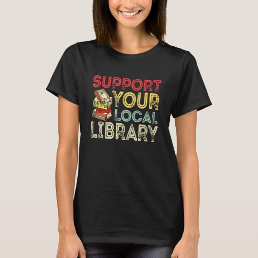 Support Your Local Library Library Reader Book Tシャツ (正面)