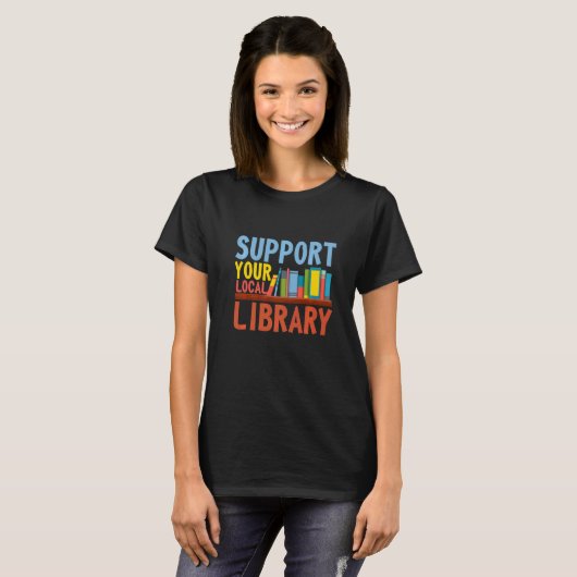 Support Your Local Library Read Books  Book Tシャツ (正面フル)