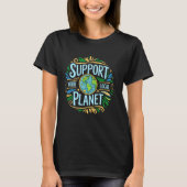 Support Your Local Planet, Save Earth Day, Choose  Tシャツ (正面)