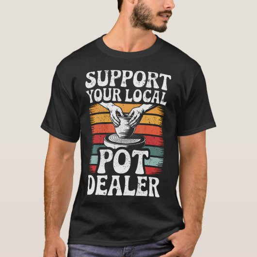 Support Your Local Pot Dealer Funny Clay Pottery W Tシャツ (正面)