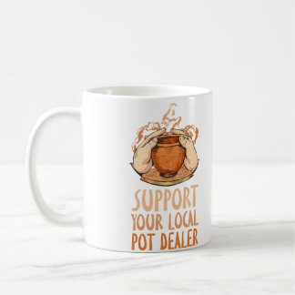 Support Your Local Pot Dealer Funny Pottery Maker コーヒーマグカップ
