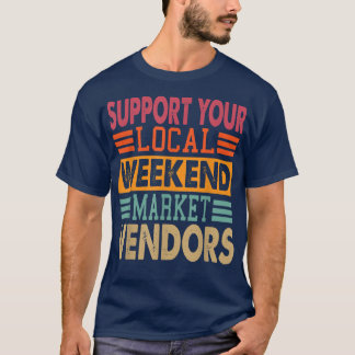 Support Your Local Weekend Market Vendors 1292 Tシャツ