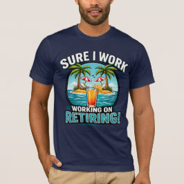 Sure I Work – 定年退職のユーモアデザイン Tシャツ