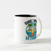 Sure I Work – Retiring Humor Design ツートーンマグカップ (正面右)