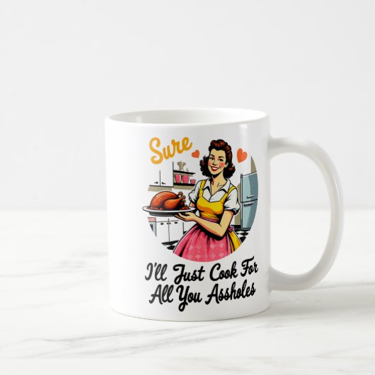 Sure I'll Just Cook For All You Holes Funny Thanks コーヒーマグカップ (右)