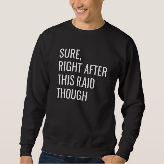 Sure, Right After The Raid Funny Gamer Meme Destin スウェットシャツ