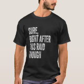 Sure, Right After This Raid Funny Gifts For Gamers Tシャツ (正面)