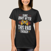 Sure Right After This Raid Though Funny Video Game Tシャツ (正面)