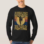 Surely Not Everybody Was Kung Fu Fighting kung Fu  Tシャツ (正面)