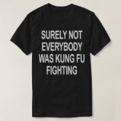 Surely Not Everyone was Kung Fu Fighting 1 Tシャツ (デザイン正面)