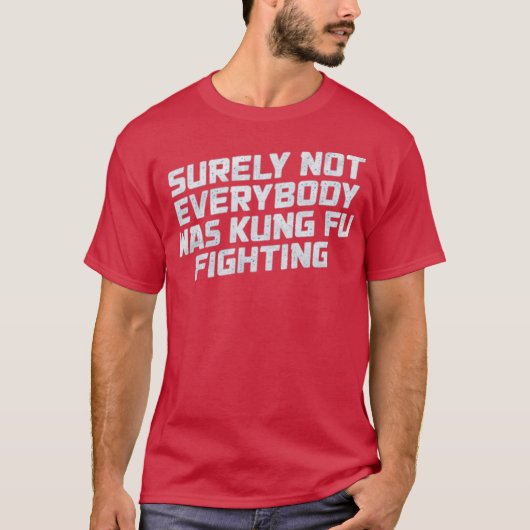 Surely Not Everyone Was Kung Fu Fighting Funny Tシャツ (正面)