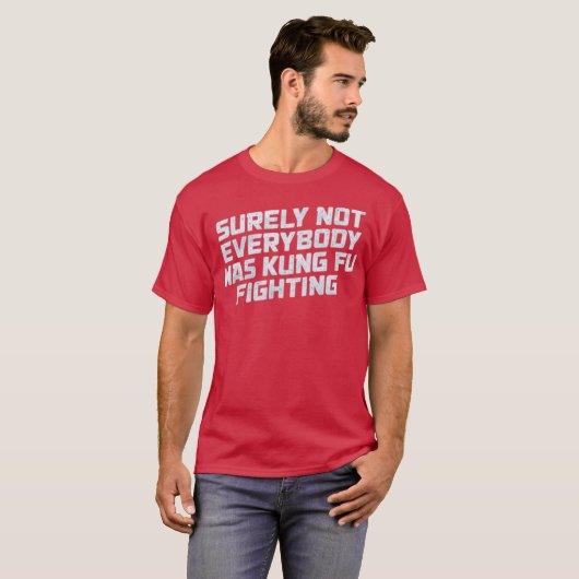 Surely Not Everyone Was Kung Fu Fighting Funny Tシャツ (正面フル)