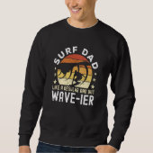 Surf Dad Like a regular Dad but wave ier Surfer Da スウェットシャツ (正面)