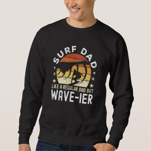 Surf Dad Like a regular Dad but wave ier Surfer Da スウェットシャツ (正面)