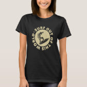 Surf Out Of This World Surfing Surfer Surf Tシャツ (正面)