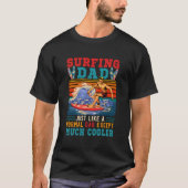 Surfing Dad Just Like Normal Dad Except Much Er Tシャツ (正面)
