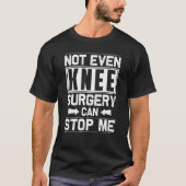 Surgery Can't Stop Me Knee Replacement Get Well Tシャツ (正面)