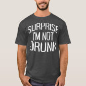 Surprise Im Not Drunk St Patricks Day Sober  (2) Tシャツ (正面)