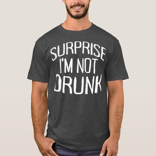 Surprise Im Not Drunk St Patricks Day Sober  (2) Tシャツ (正面)