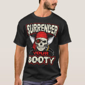 Surrender Your Booty  Funny Pirate Party Skull Tシャツ (正面)