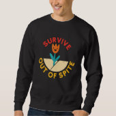Survive Out Of Spite Funny Apparel スウェットシャツ (正面)
