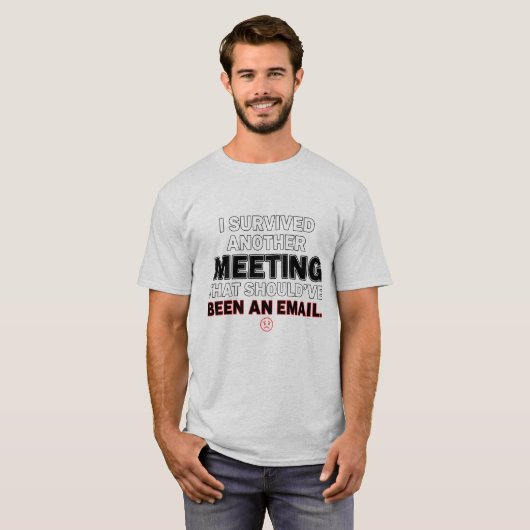 Survived Meeting Should've Been Email T-Shirt Tシャツ (正面フル)