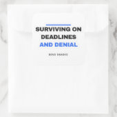 Surviving On Deadlines And Denial Funny Sticker スクエアシール (バッグ)
