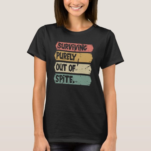 Surviving Purely out of Spite A Humorous Joke Quot Tシャツ (正面)