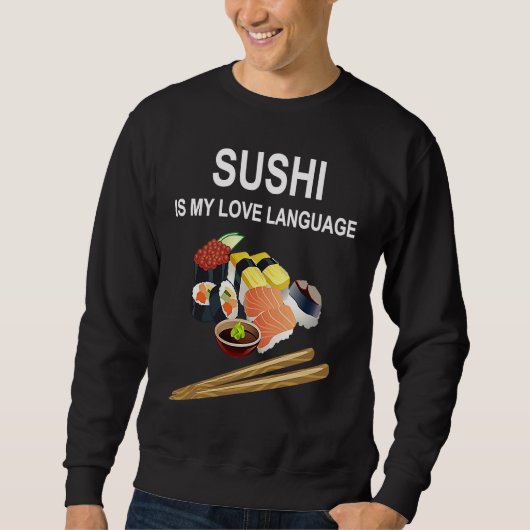 Sushi Is My Love Language  Sushi  Japanese Food  1 スウェットシャツ (正面)