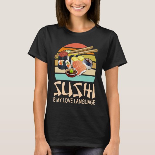 Sushi Is My Love Language  Sushi  Japanese Food Tシャツ (正面)
