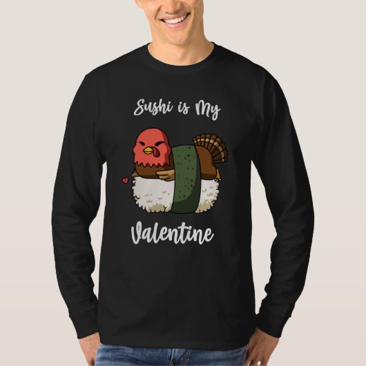 Sushi is My Valentine Turkey Valentine's Day Tシャツ (正面)