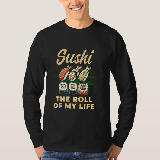 Sushi The Roll Of My Life Enthusiast Design Tシャツ (正面)