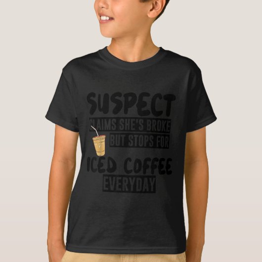 Suspect Claims Shes Broke But Stops For Iced Coffe Tシャツ (正面)