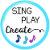 Sing Play Create