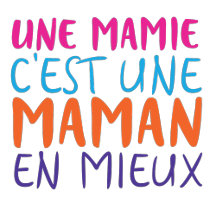 UNE MAMIE C'EST UNE MAMAN EN MIEUX