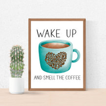 Wake Up And Smell The Coffee