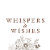 Whispers & Wishes