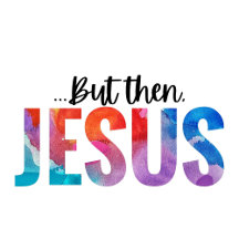 But Then Jesus