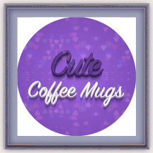 Cute Coffee Mugs