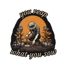 You reap what you sow, plant lovers